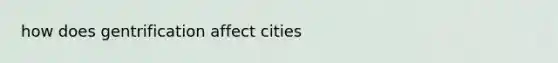 how does gentrification affect cities