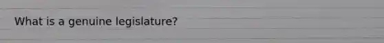 What is a genuine legislature?
