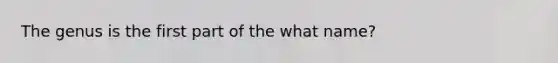 The genus is the first part of the what name?