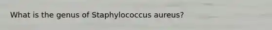 What is the genus of Staphylococcus aureus?