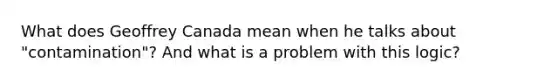 What does Geoffrey Canada mean when he talks about "contamination"? And what is a problem with this logic?