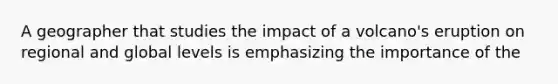 A geographer that studies the impact of a volcano's eruption on regional and global levels is emphasizing the importance of the