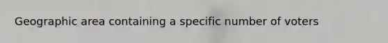 Geographic area containing a specific number of voters