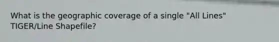 What is the geographic coverage of a single "All Lines" TIGER/Line Shapefile?
