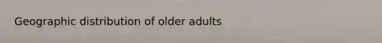 Geographic distribution of older adults