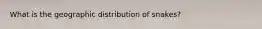 What is the geographic distribution of snakes?