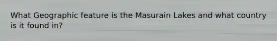What Geographic feature is the Masurain Lakes and what country is it found in?