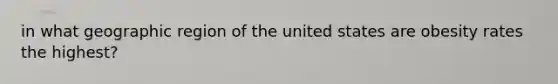 in what geographic region of the united states are obesity rates the highest?