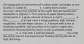 The geographical area where all surface water converges to one location is called its__________. 2. A delta forms at the __________ of a river, where the velocity of the water flow decreases and deposition is highest. 3. The volume of water flowing past a certain point in a given amount of time is a river's __________. 4. The __________ of a river have a steep gradient, high channel roughness, and low water volume. 5. A stream with a low to moderate gradient, carrying most of its load in suspension, should be characterized by many curves and bends called __________. 6. A river with a well-developed __________ has a flat low-lying channel and experiences flooding during periods of high discharge.