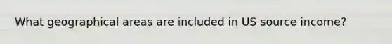 What geographical areas are included in US source income?