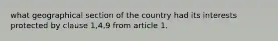 what geographical section of the country had its interests protected by clause 1,4,9 from article 1.