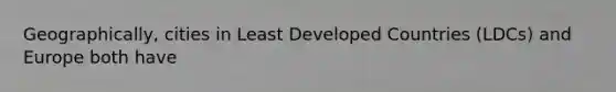 Geographically, cities in Least Developed Countries (LDCs) and Europe both have
