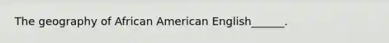 The geography of African American English______.