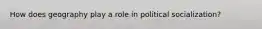 How does geography play a role in political socialization?