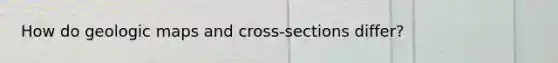 How do geologic maps and cross-sections differ?