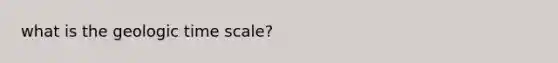 what is the geologic time scale?