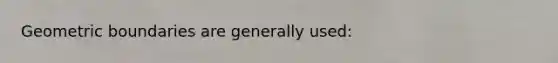 Geometric boundaries are generally used: