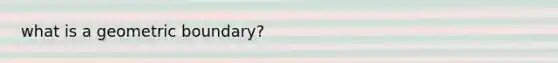 what is a geometric boundary?