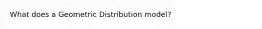 What does a Geometric Distribution model?