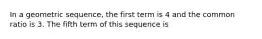 In a geometric sequence, the first term is 4 and the common ratio is 3. The fifth term of this sequence is