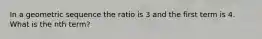 In a geometric sequence the ratio is 3 and the first term is 4. What is the nth term?