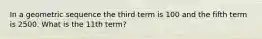 In a geometric sequence the third term is 100 and the fifth term is 2500. What is the 11th term?