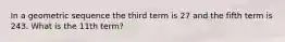 In a geometric sequence the third term is 27 and the fifth term is 243. What is the 11th term?