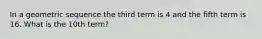 In a geometric sequence the third term is 4 and the fifth term is 16. What is the 10th term?