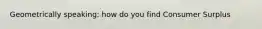 Geometrically speaking: how do you find Consumer Surplus