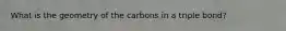 What is the geometry of the carbons in a triple bond?