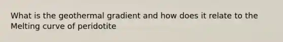 What is the geothermal gradient and how does it relate to the Melting curve of peridotite