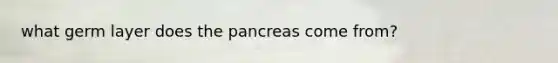what germ layer does the pancreas come from?