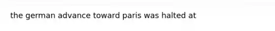 the german advance toward paris was halted at