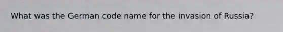 What was the German code name for the invasion of Russia?