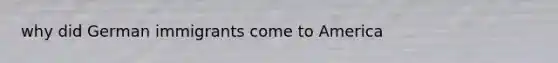 why did German immigrants come to America
