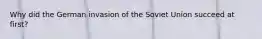 Why did the German invasion of the Soviet Union succeed at first?