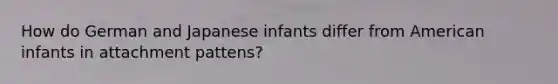 How do German and Japanese infants differ from American infants in attachment pattens?