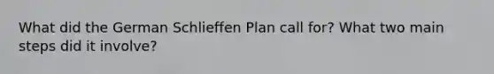 What did the German Schlieffen Plan call for? What two main steps did it involve?