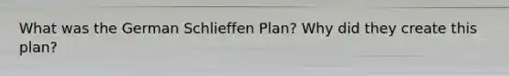 What was the German Schlieffen Plan? Why did they create this plan?