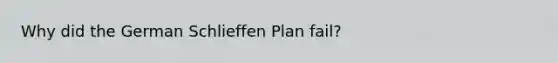 Why did the German Schlieffen Plan fail?