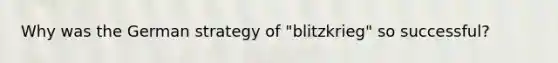 Why was the German strategy of "blitzkrieg" so successful?