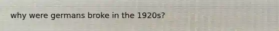 why were germans broke in the 1920s?