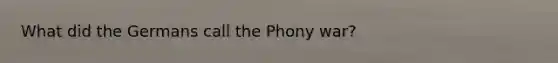 What did the Germans call the Phony war?