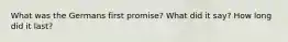 What was the Germans first promise? What did it say? How long did it last?