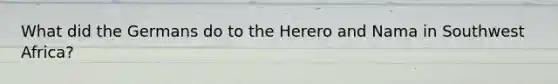 What did the Germans do to the Herero and Nama in Southwest Africa?