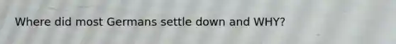 Where did most Germans settle down and WHY?