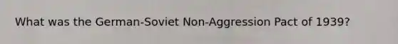 What was the German-Soviet Non-Aggression Pact of 1939?