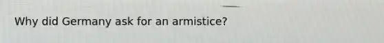 Why did Germany ask for an armistice?