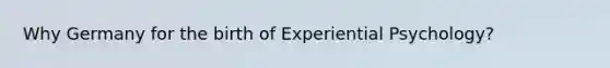 Why Germany for the birth of Experiential Psychology?