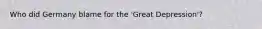 Who did Germany blame for the 'Great Depression'?